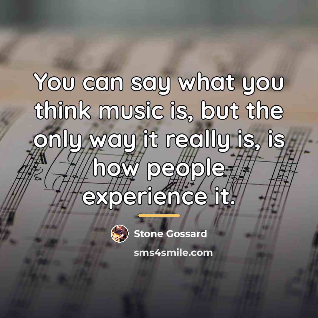 “You can say what you think music is, but the…” quote by Stone Gossard