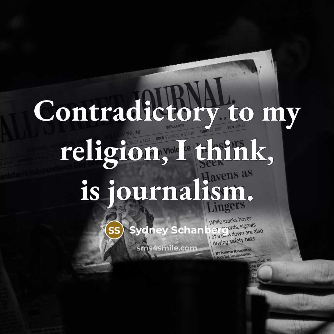 “Contradictory to my religion, I think, is journalism.…” quote by Sydney Schanberg