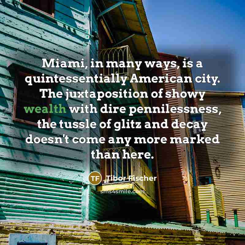 “Miami, in many ways, is a quintessentially American city. The…” quote by Tibor Fischer