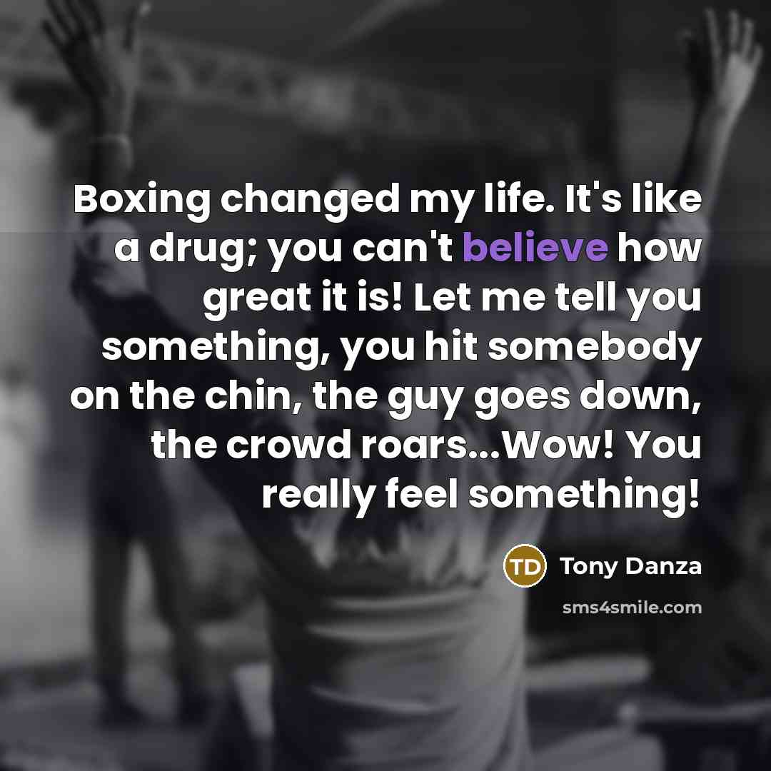 “Boxing changed my life. It's like a drug; you can't…” quote by Tony Danza