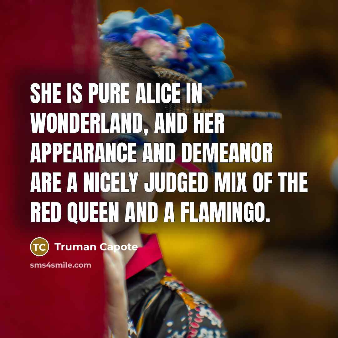 “She is pure Alice in Wonderland, and her appearance and…” quote by Truman Capote