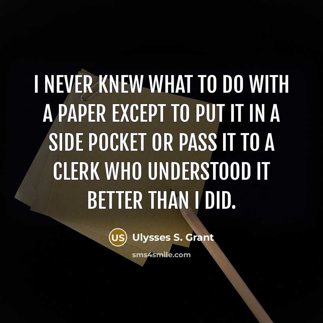 “I never knew what to do with a paper except…” quote by Ulysses S. Grant