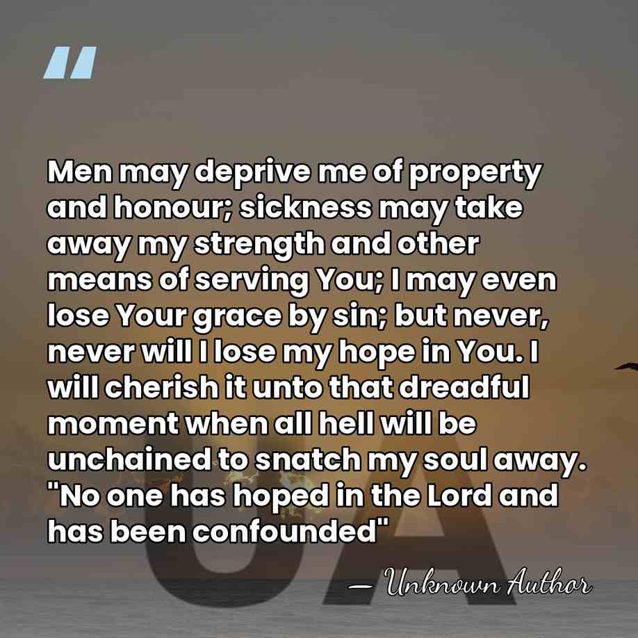 Men may deprive me of property and honour; sickness may take away&hellip; - Unknown Author