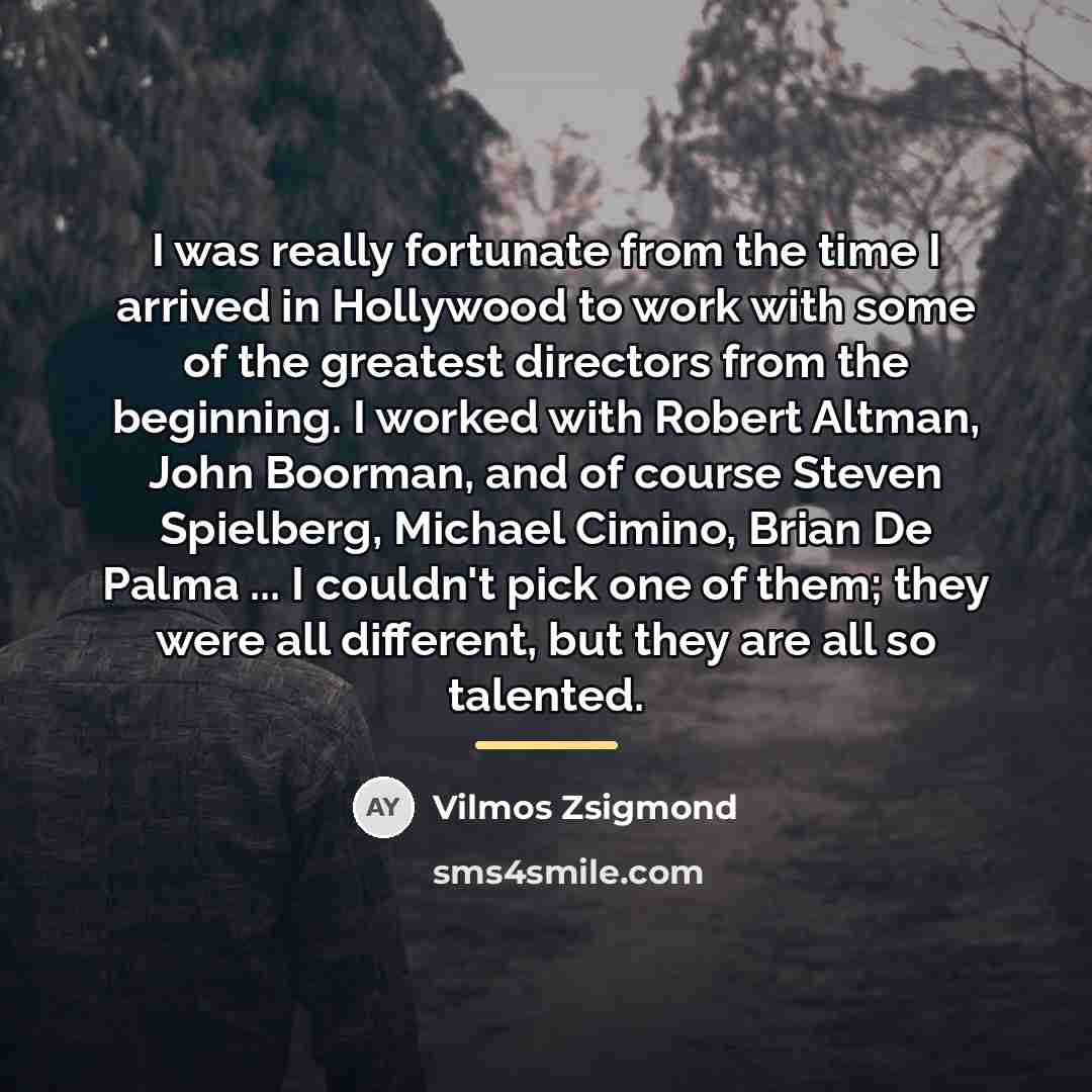 “I was really fortunate from the time I arrived in…” quote by Vilmos Zsigmond