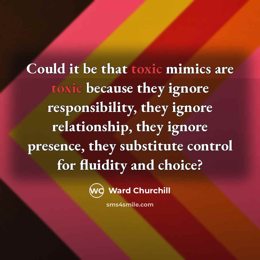 “Could it be that toxic mimics are toxic because they…” quote by Ward Churchill