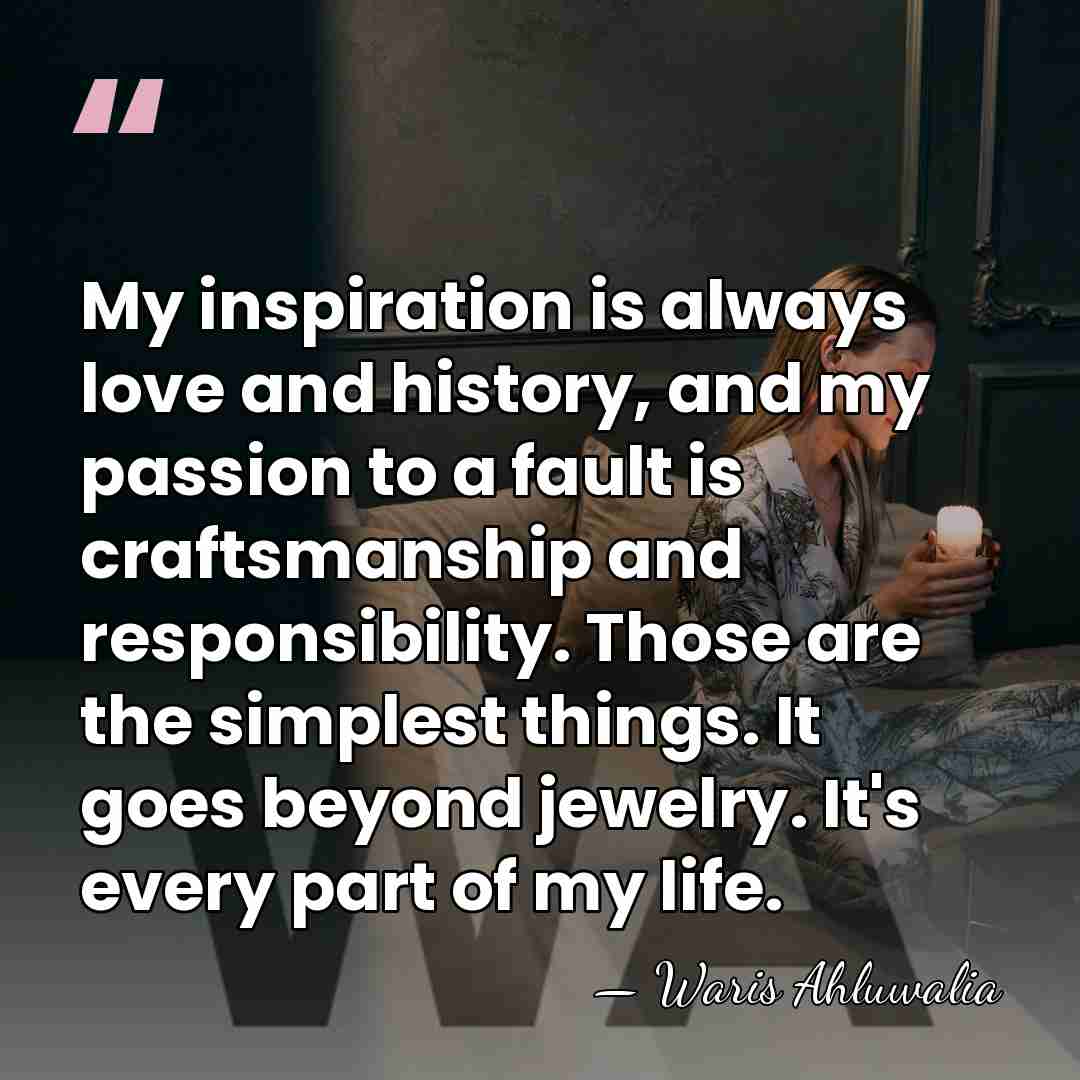 My inspiration is always love and history, and my passion to a&hellip; - Waris Ahluwalia