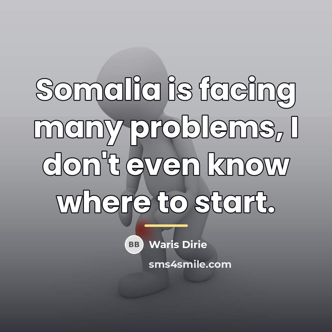 “Somalia is facing many problems, I don't even know where…” quote by Waris Dirie