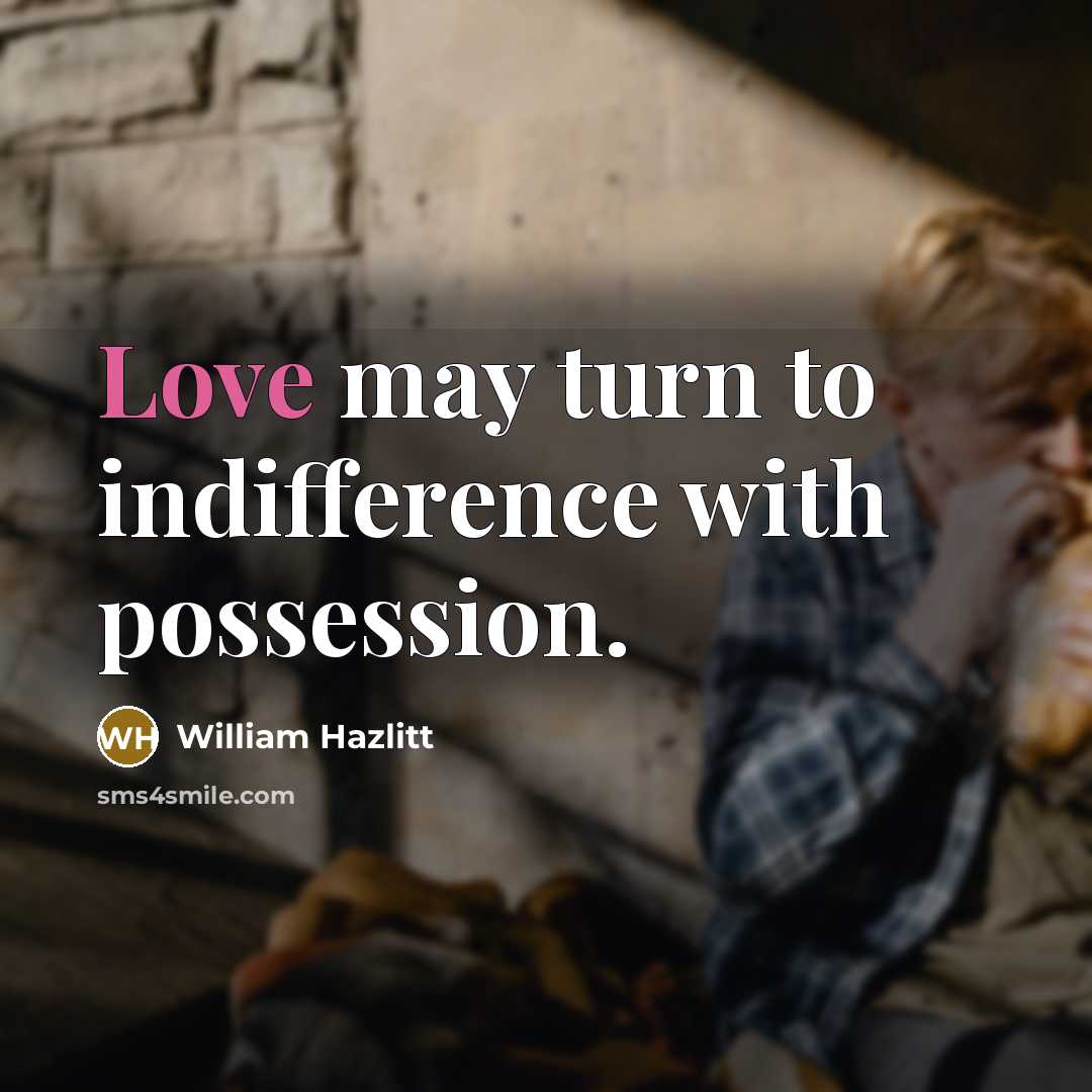 “Love may turn to indifference with possession.…” quote by William Hazlitt
