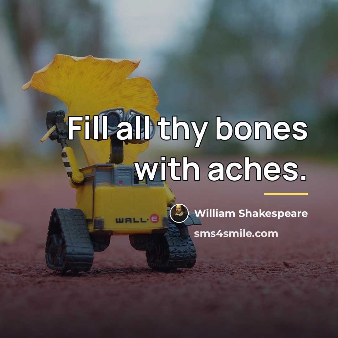 “Fill all thy bones with aches.…” quote by William Shakespeare