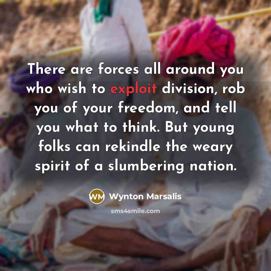 “There are forces all around you who wish to exploit…” quote by Wynton Marsalis