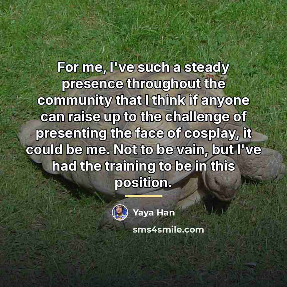 “For me, I've such a steady presence throughout the community…” quote by Yaya Han