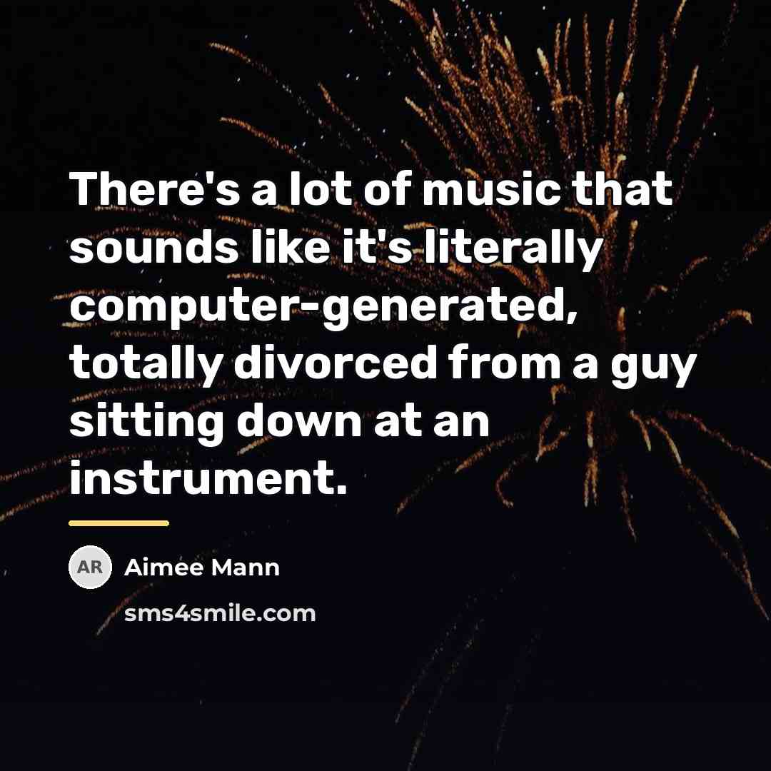 “There's a lot of music that sounds like it's literally…” quote by Aimee Mann