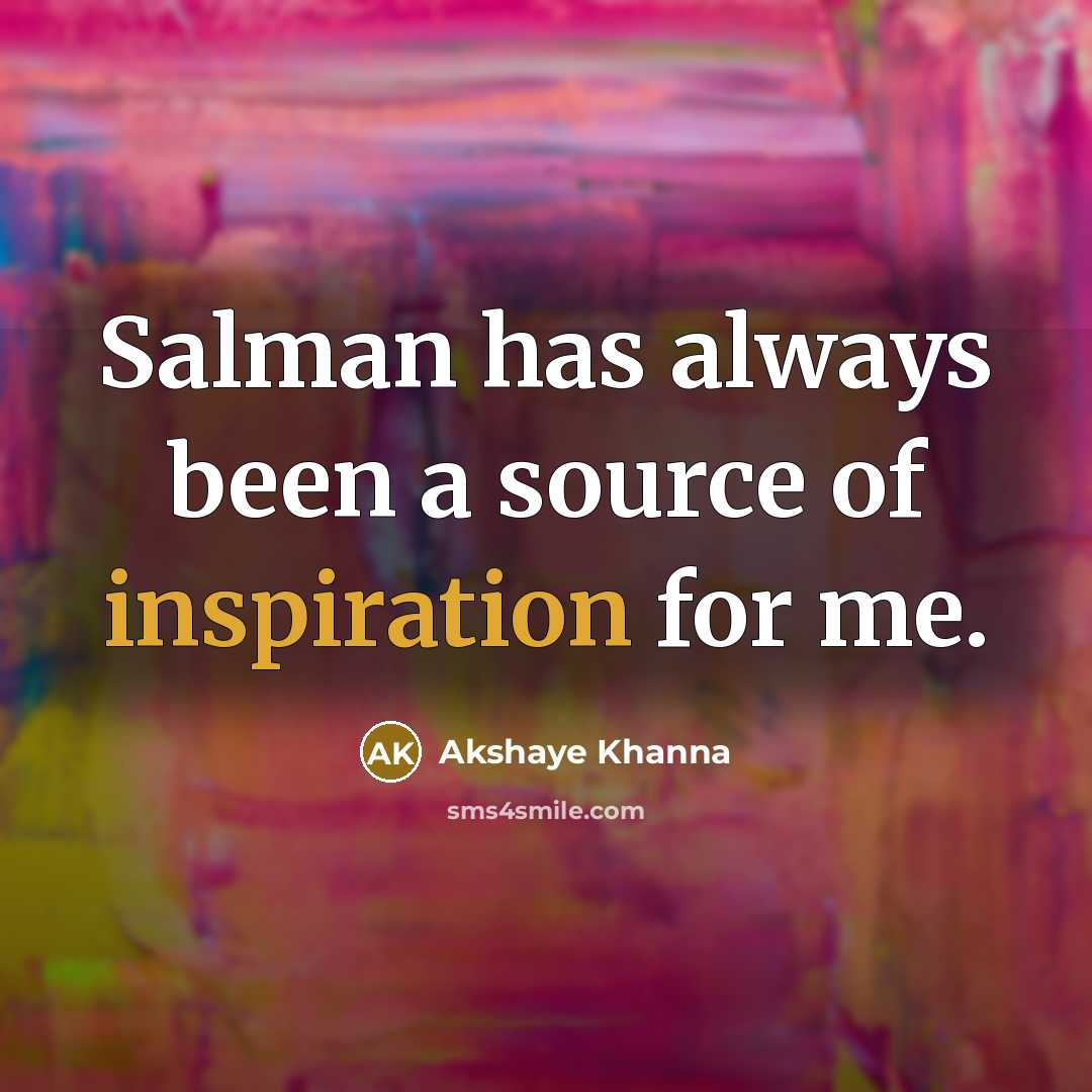 “Salman has always been a source of inspiration for me.…” quote by Akshaye Khanna