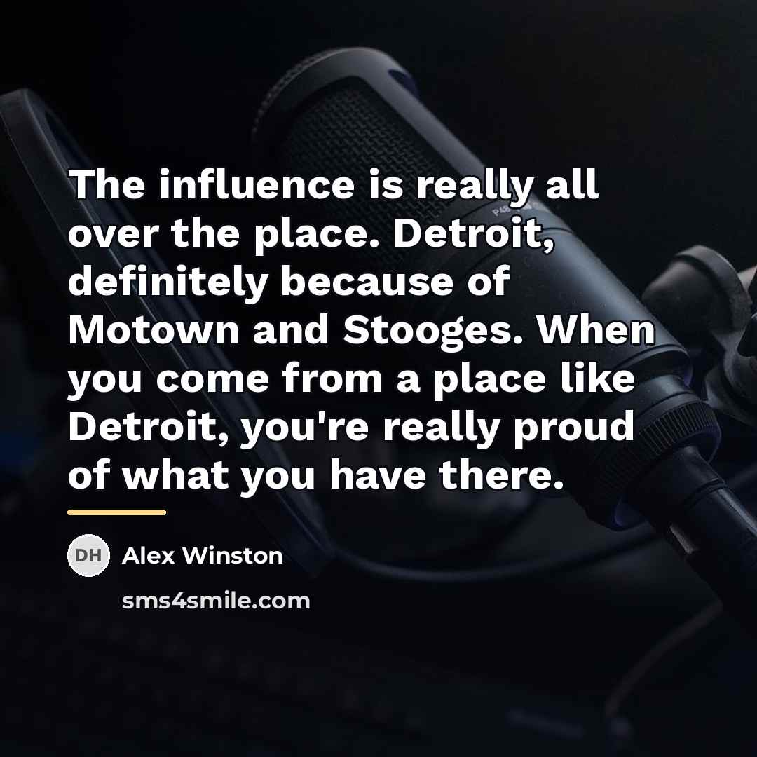 “The influence is really all over the place. Detroit, definitely…” quote by Alex Winston
