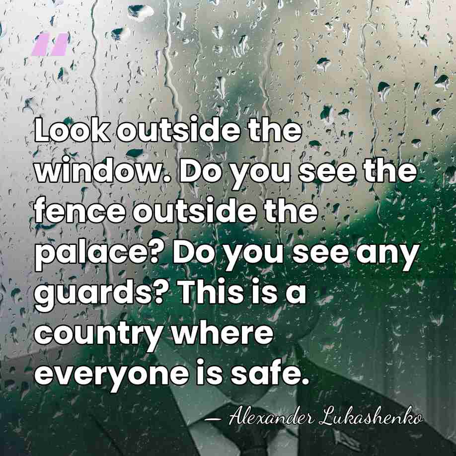 Look outside the window. Do you see the fence outside the palace?&hellip; - Alexander Lukashenko
