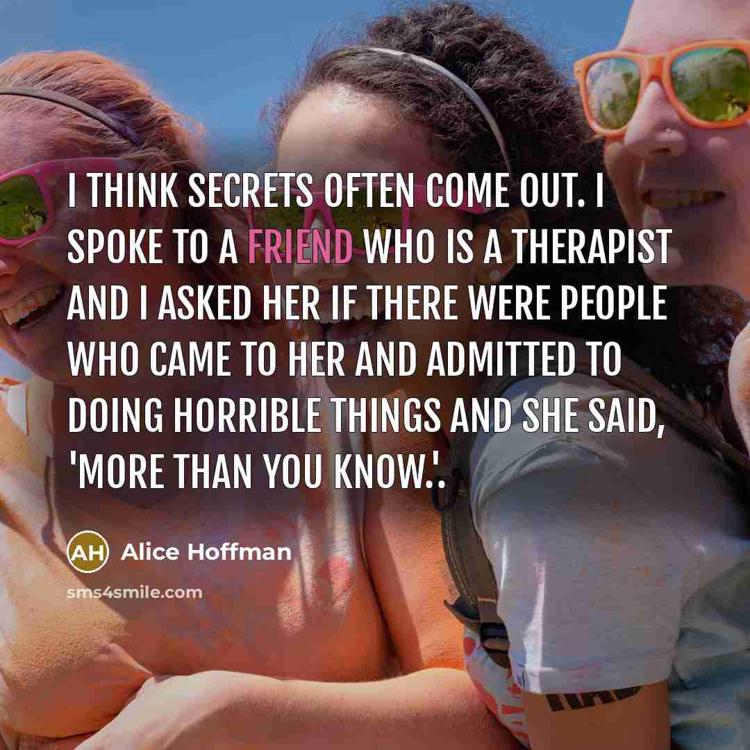 “I think secrets often come out. I spoke to a…” quote by Alice Hoffman