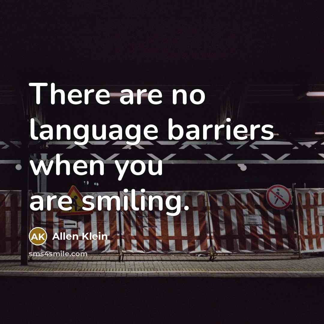 “There are no language barriers when you are smiling.…” quote by Allen Klein