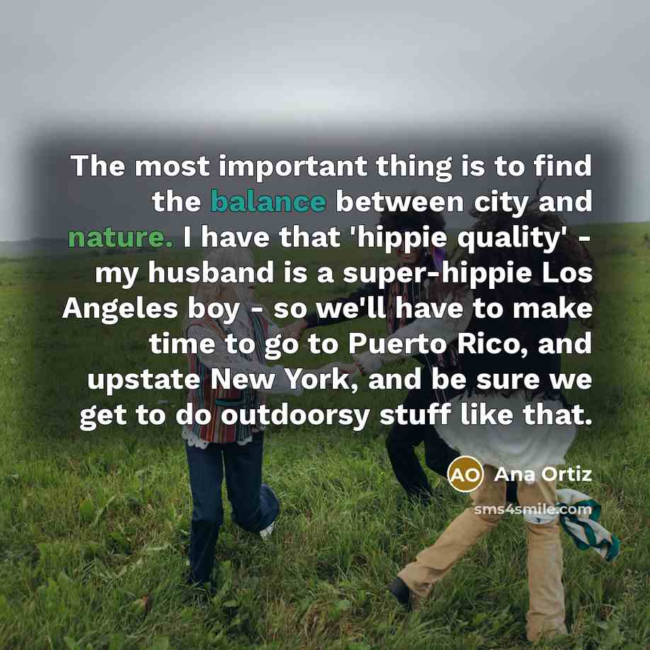 “The most important thing is to find the balance between…” quote by Ana Ortiz