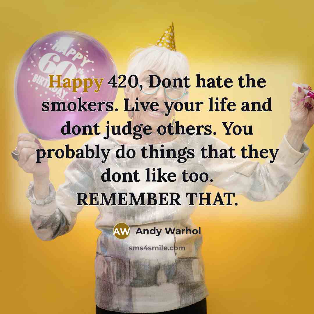 “Happy 420, Dont hate the smokers. Live your life and…” quote by Andy Warhol