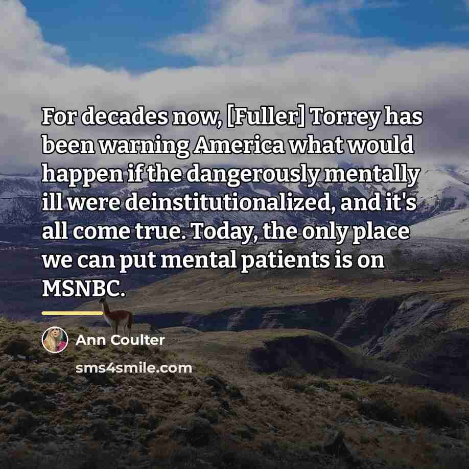 “For decades now, [Fuller] Torrey has been warning America what…” quote by Ann Coulter