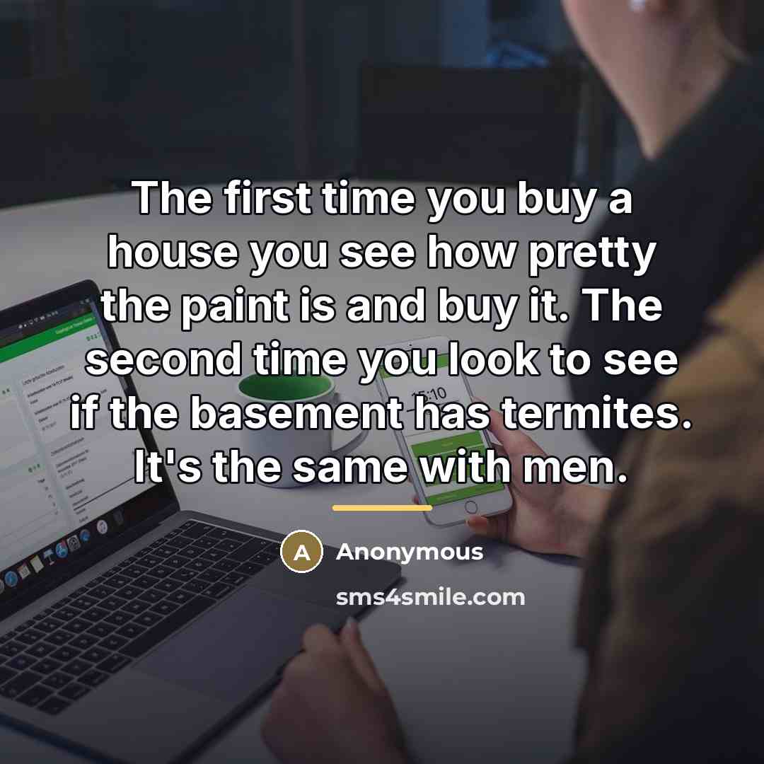 “The first time you buy a house you see how…” quote by Anonymous