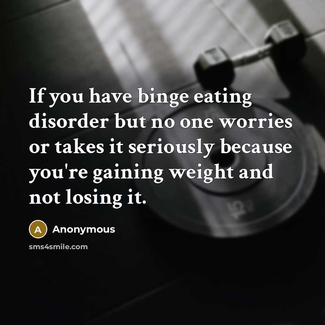 “If you have binge eating disorder but no one worries…” quote by Anonymous