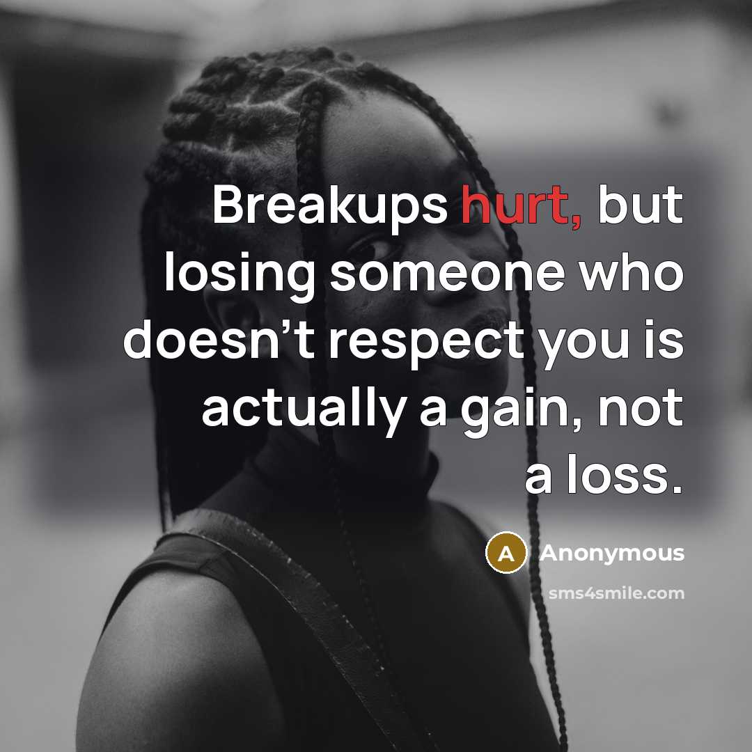 “Breakups hurt, but losing someone who doesn't respect you is…” quote by Anonymous
