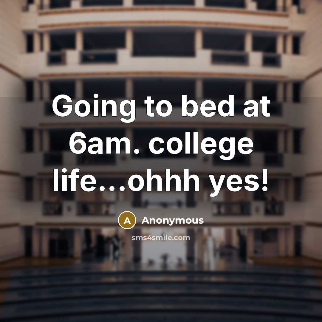 “Going to bed at 6am. college life...ohhh yes!” quote by Anonymous
