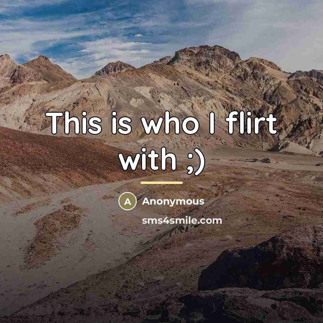 “This is who I flirt with ;)…” quote by Anonymous