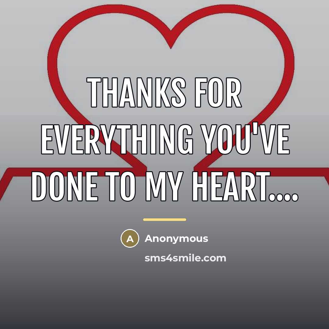“Thanks for everything you've done to my heart....…” quote by Anonymous