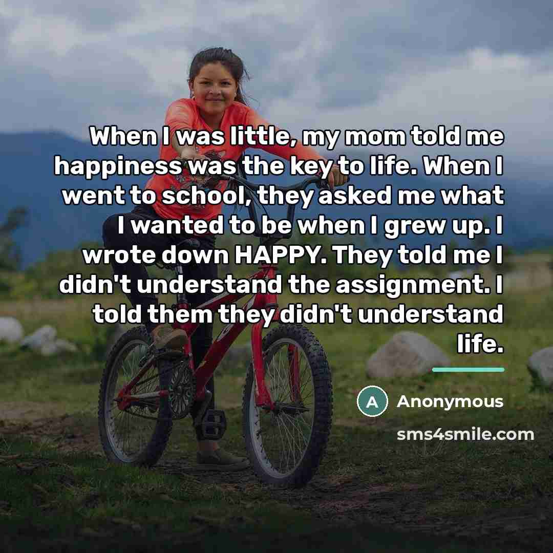 “When I was little, my mom told me happiness was…” quote by Anonymous