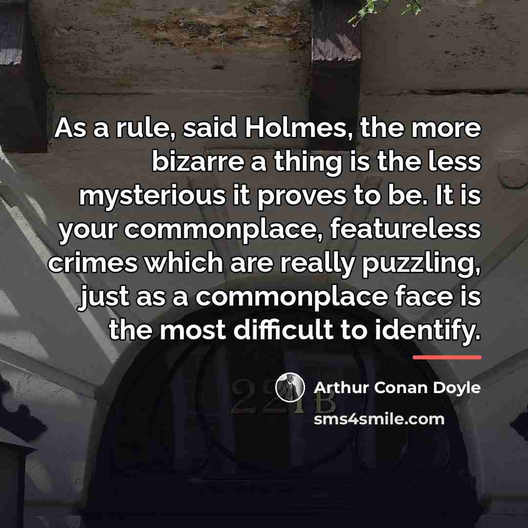“As a rule, said Holmes, the more bizarre a thing…” quote by Arthur Conan Doyle
