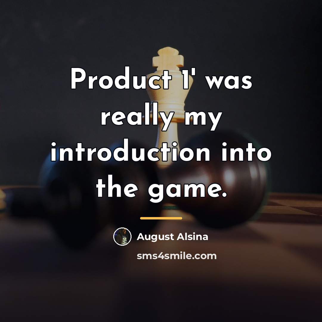 “Product 1' was really my introduction into the game.…” quote by August Alsina