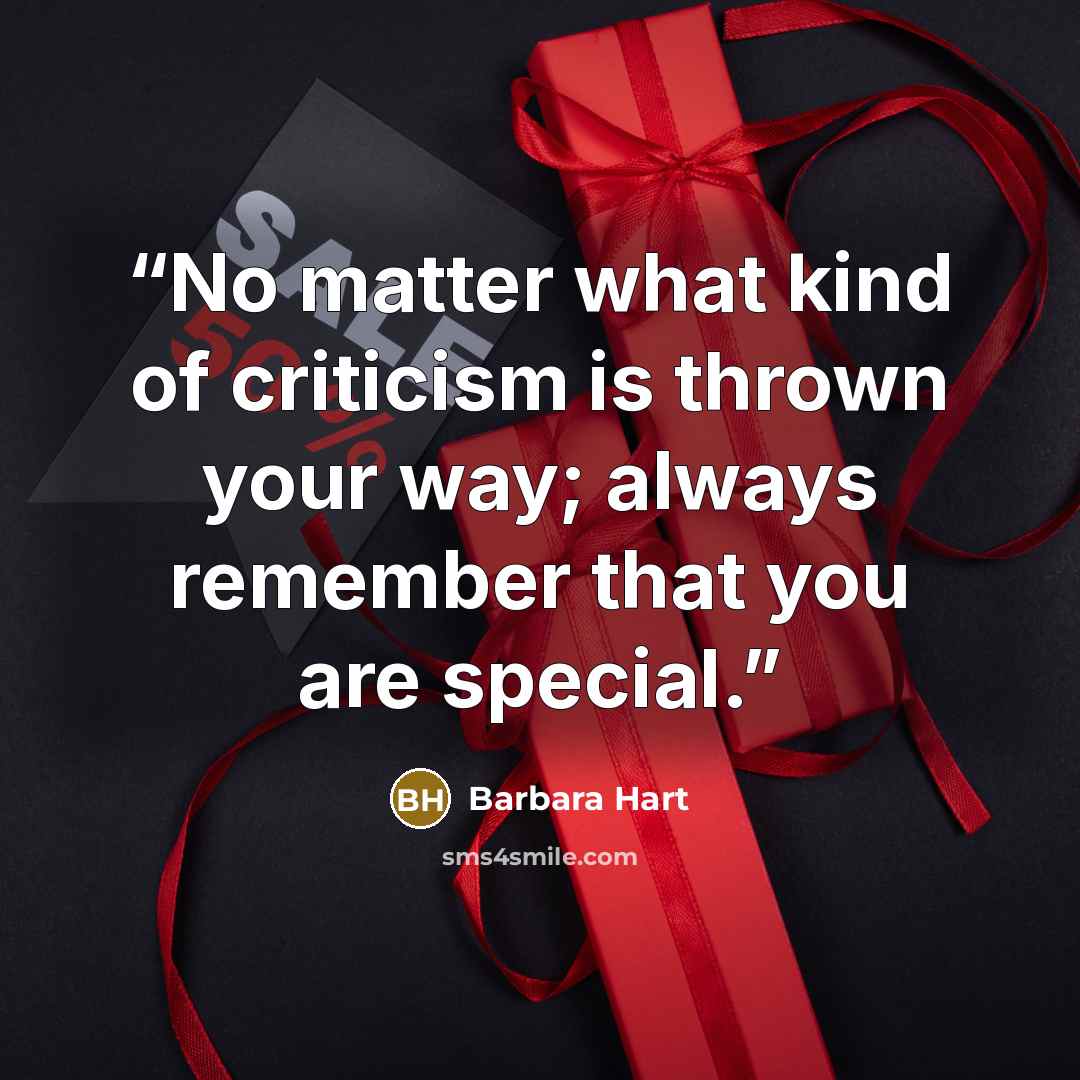 “No matter what kind of criticism is thrown your way; always remember that you are special.” quote by Barbara Hart