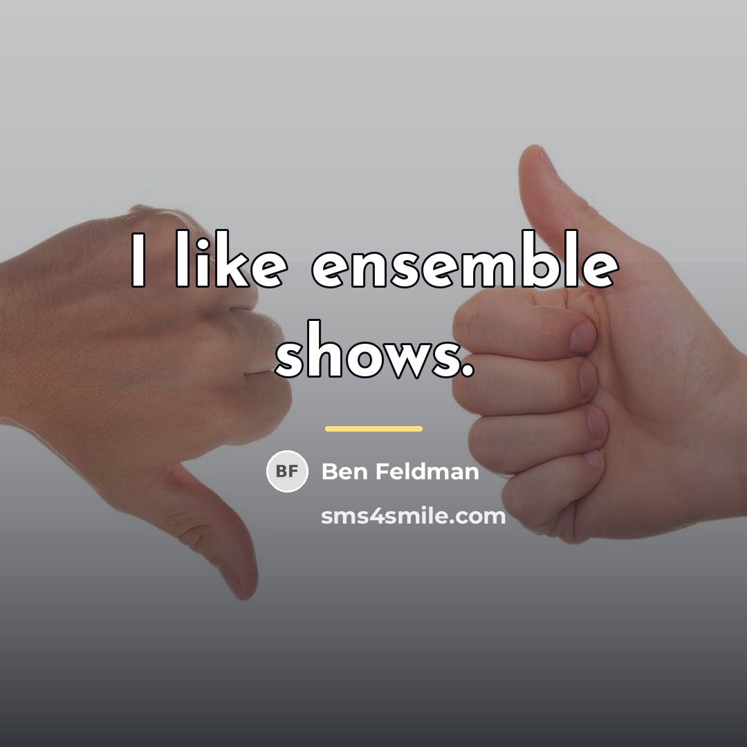 “I like ensemble shows.…” quote by Ben Feldman