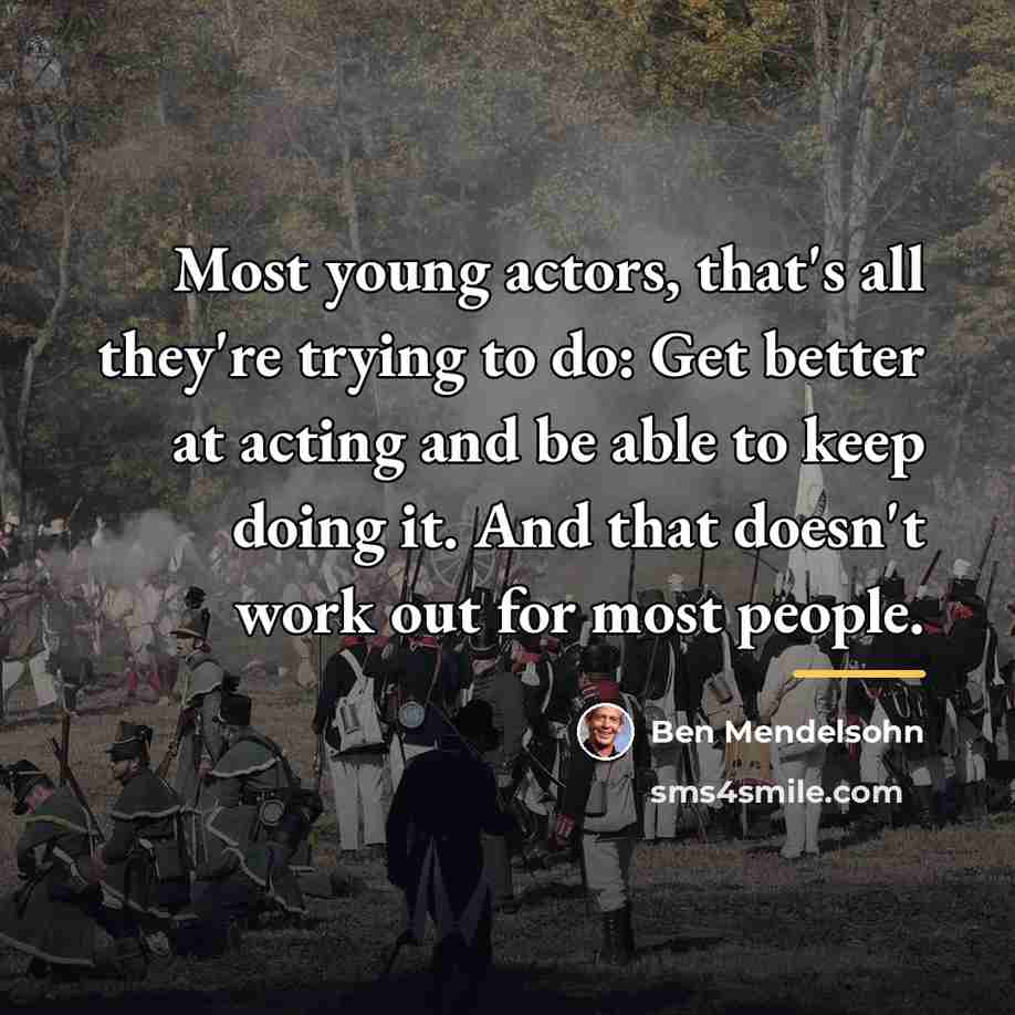 “Most young actors, that's all they're trying to do: Get…” quote by Ben Mendelsohn