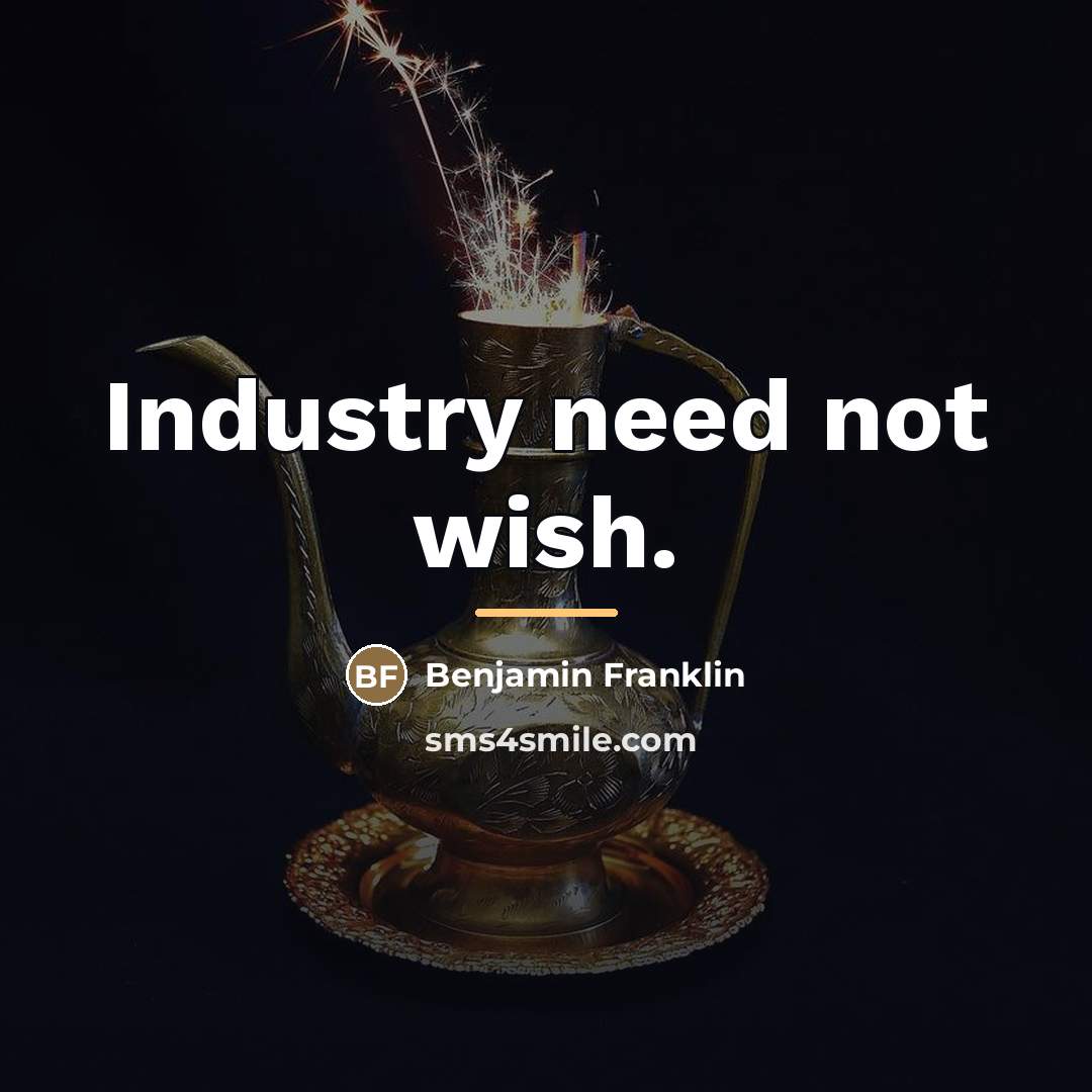 “Industry need not wish.…” quote by Benjamin Franklin