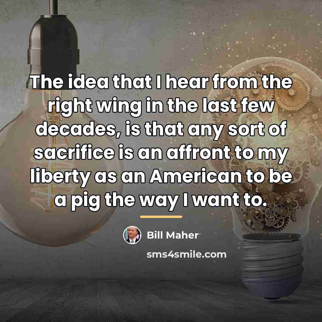 “The idea that I hear from the right wing in…” quote by Bill Maher