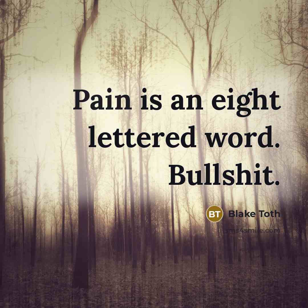 “Pain is an eight lettered word. Bullshit.…” quote by Blake Toth