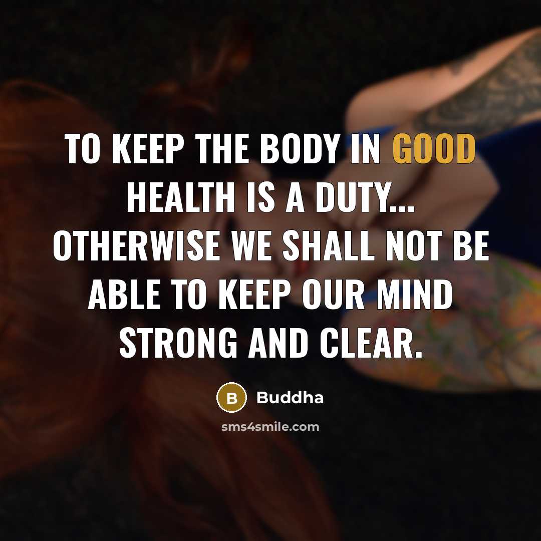 “To keep the body in good health is a duty...…” quote by Buddha