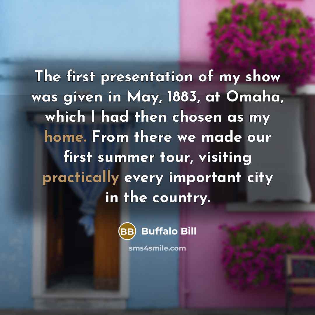 “The first presentation of my show was given in May,…” quote by Buffalo Bill