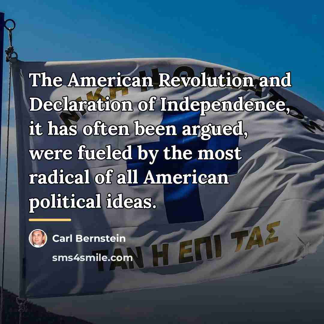 “The American Revolution and Declaration of Independence, it has often…” quote by Carl Bernstein