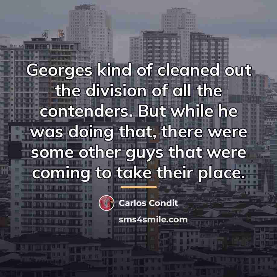 “Georges kind of cleaned out the division of all the…” quote by Carlos Condit