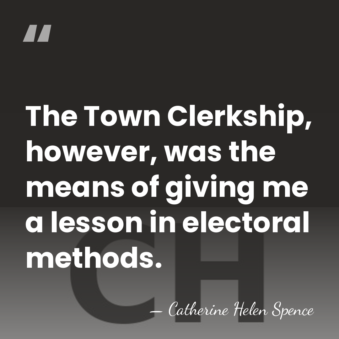 The Town Clerkship, however, was the means of giving me a lesson&hellip; - Catherine Helen Spence