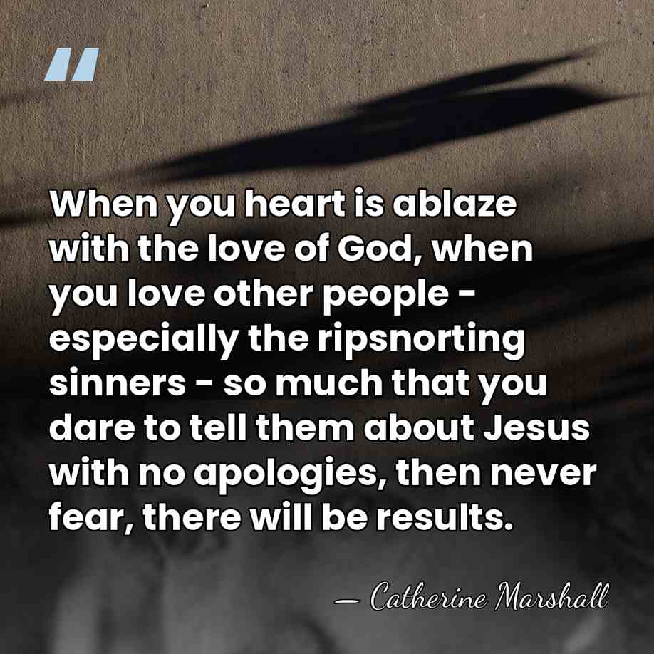 When you heart is ablaze with the love of God, when you&hellip; - Catherine Marshall