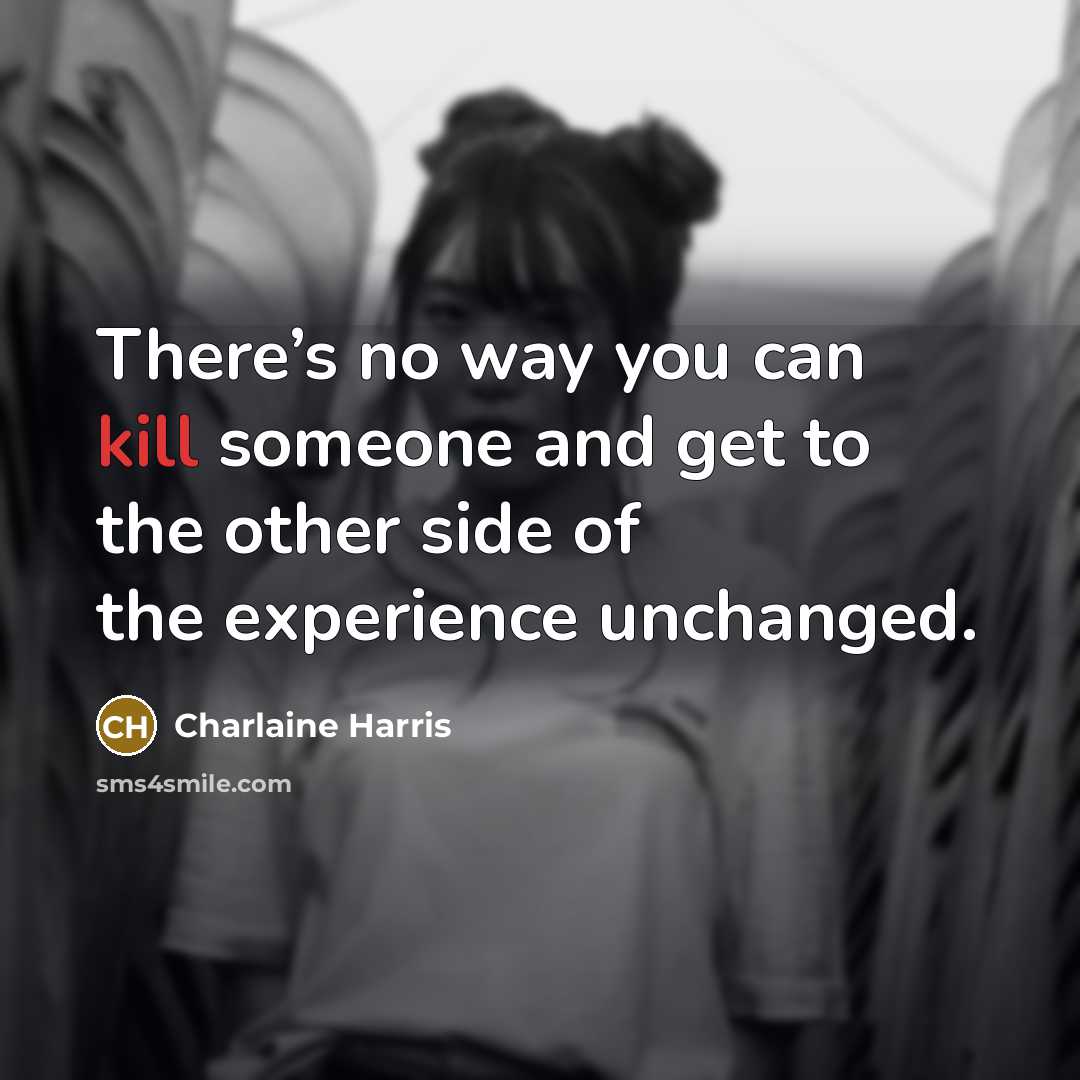“There’s no way you can kill someone and get to…” quote by Charlaine Harris