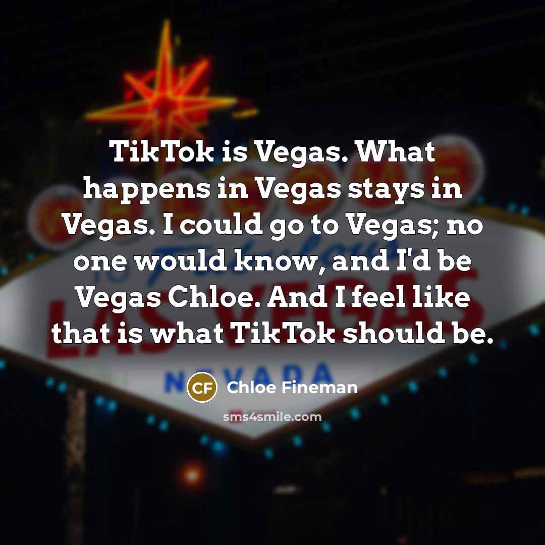 “TikTok is Vegas. What happens in Vegas stays in Vegas.…” quote by Chloe Fineman