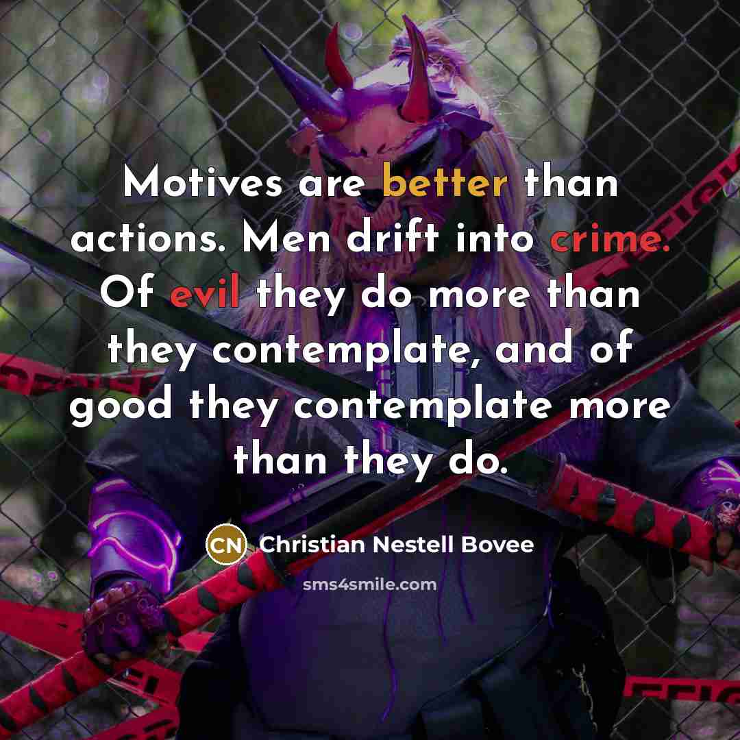 “Motives are better than actions. Men drift into crime. Of…” quote by Christian Nestell Bovee