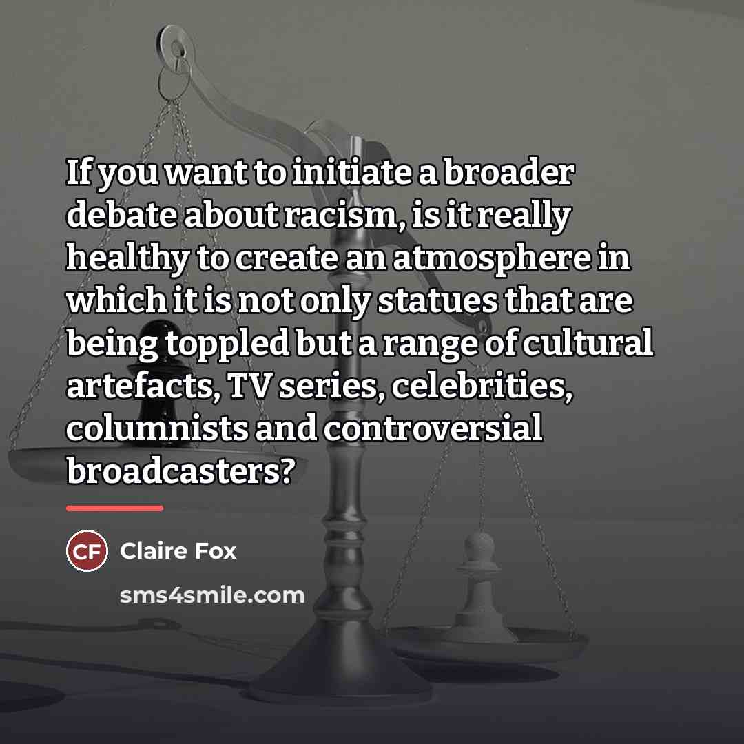 “If you want to initiate a broader debate about racism,…” quote by Claire Fox