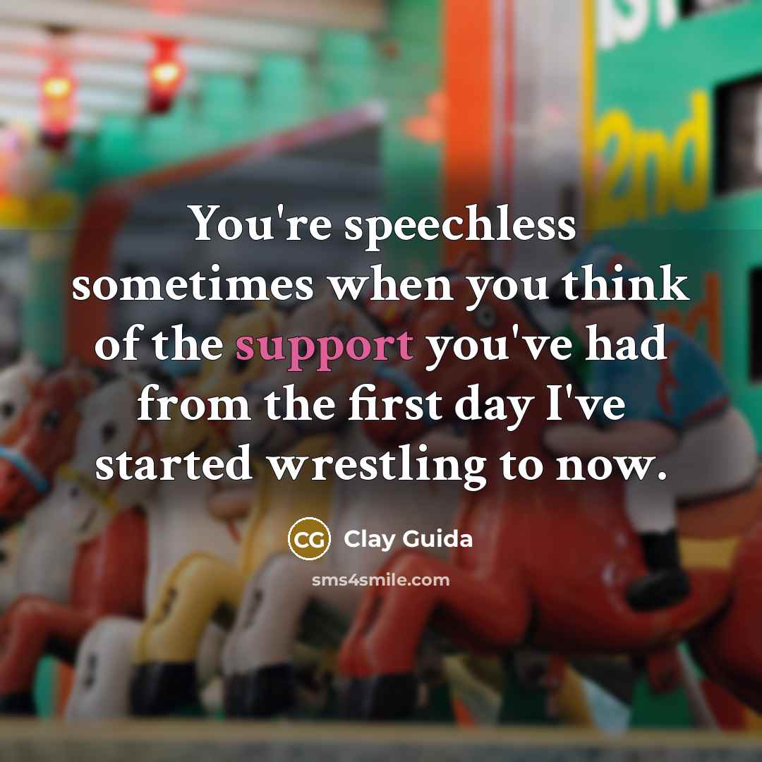 “You're speechless sometimes when you think of the support you've…” quote by Clay Guida